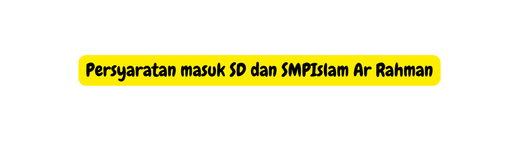 Persyaratan masuk SD dan SMPIslam Ar Rahman